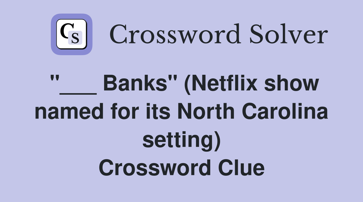 "___ Banks" (Netflix show named for its North Carolina setting) Crossword Clue