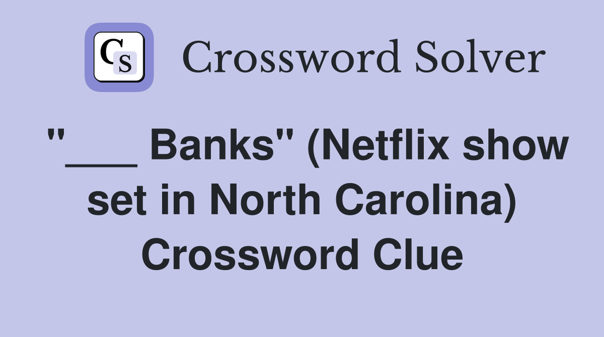"___ Banks" (Netflix show set in North Carolina) Crossword Clue