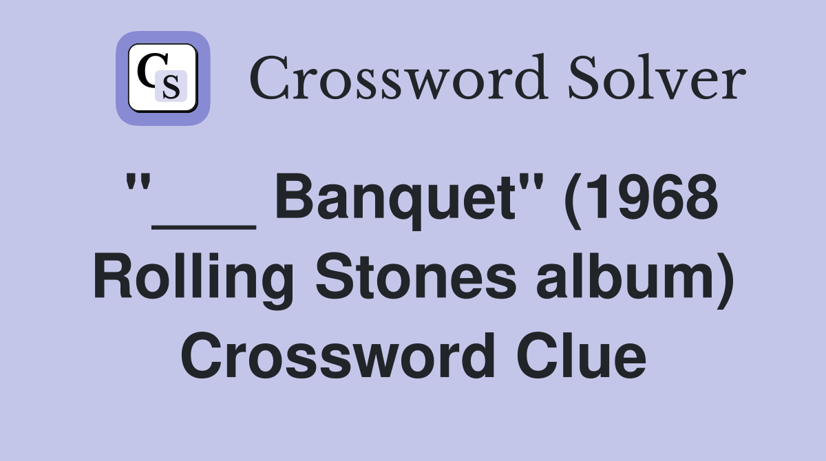 "___ Banquet" (1968 Rolling Stones album) Crossword Clue