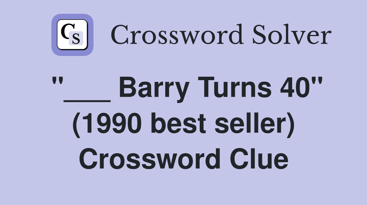 "___ Barry Turns 40" (1990 best seller) Crossword Clue
