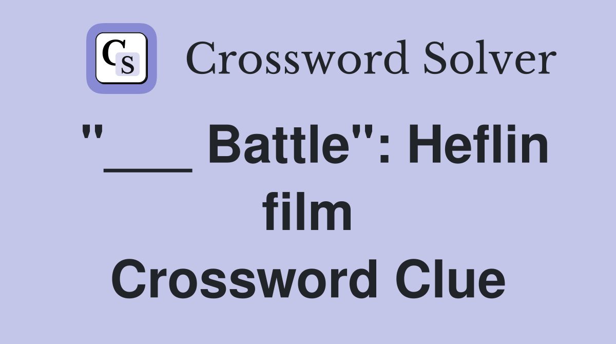 "___ Battle": Heflin film Crossword Clue