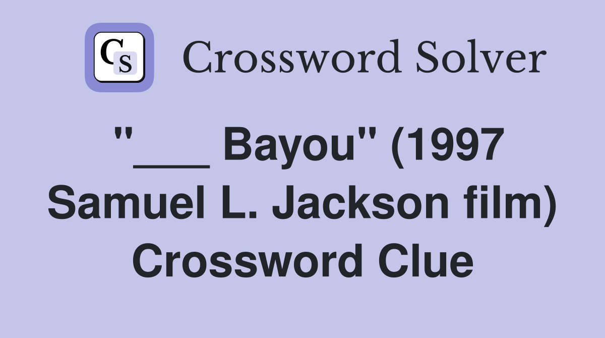 "___ Bayou" (1997 Samuel L. Jackson film) Crossword Clue