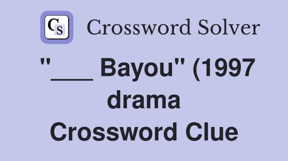 Bayou quot (1997 drama) Crossword Clue Answers Crossword Solver Bayou quot (1997 drama) Crossword Clue Answers Crossword Solver