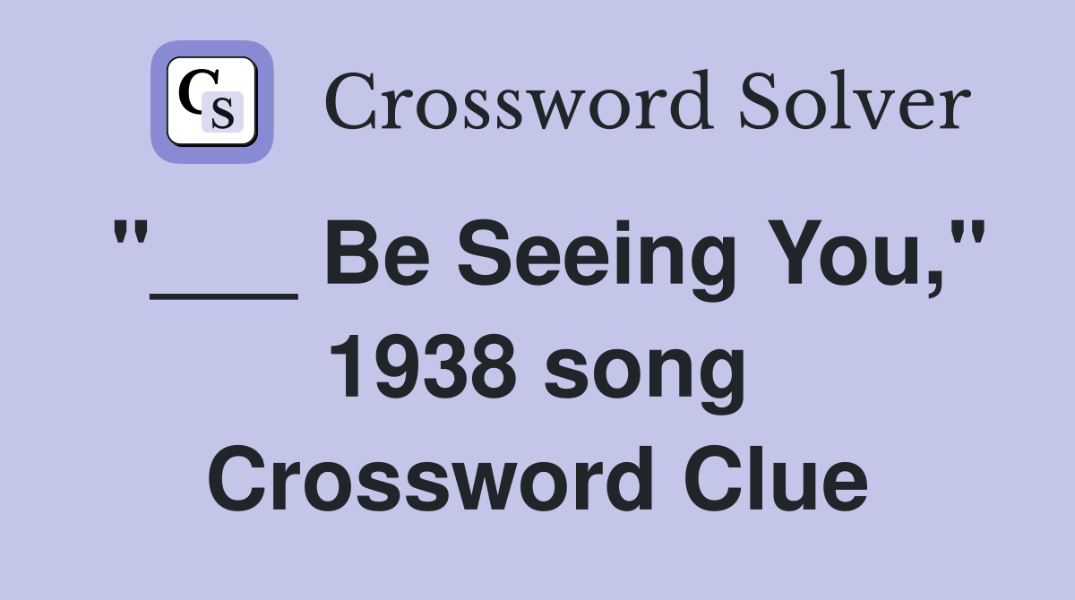 "___ Be Seeing You," 1938 song Crossword Clue