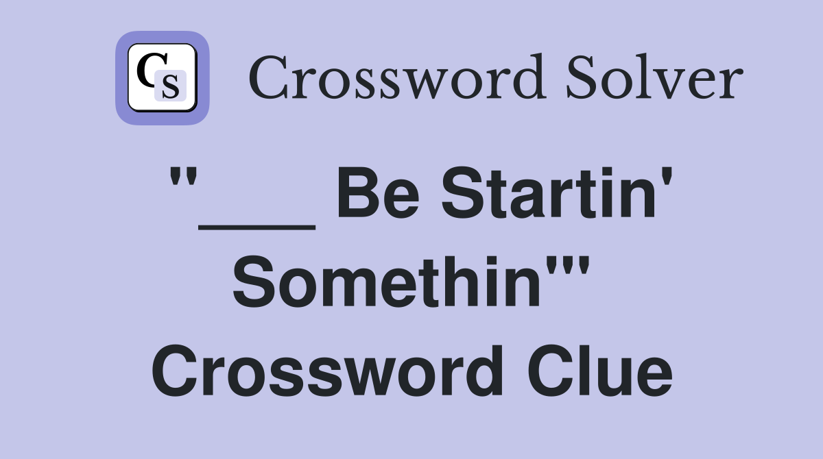 "___ Be Startin' Somethin'" Crossword Clue