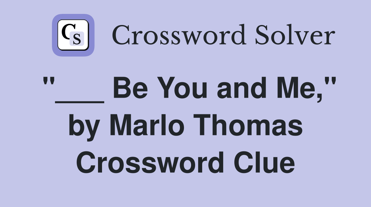 "___ Be You and Me," by Marlo Thomas Crossword Clue