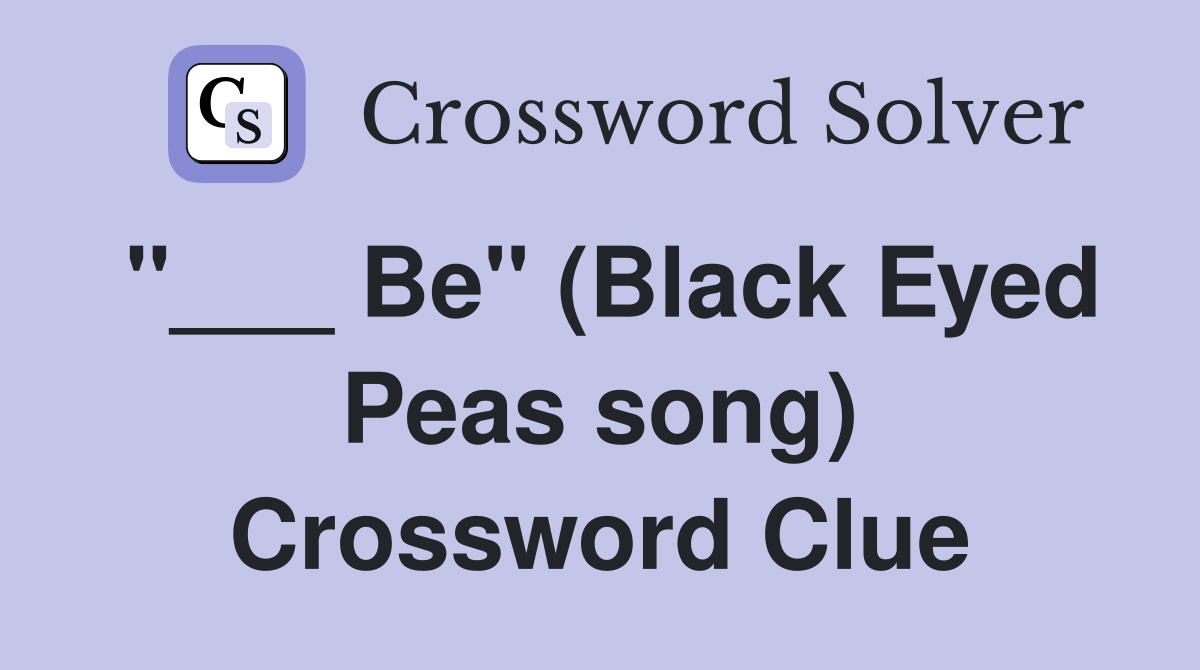 "___ Be" (Black Eyed Peas song) Crossword Clue
