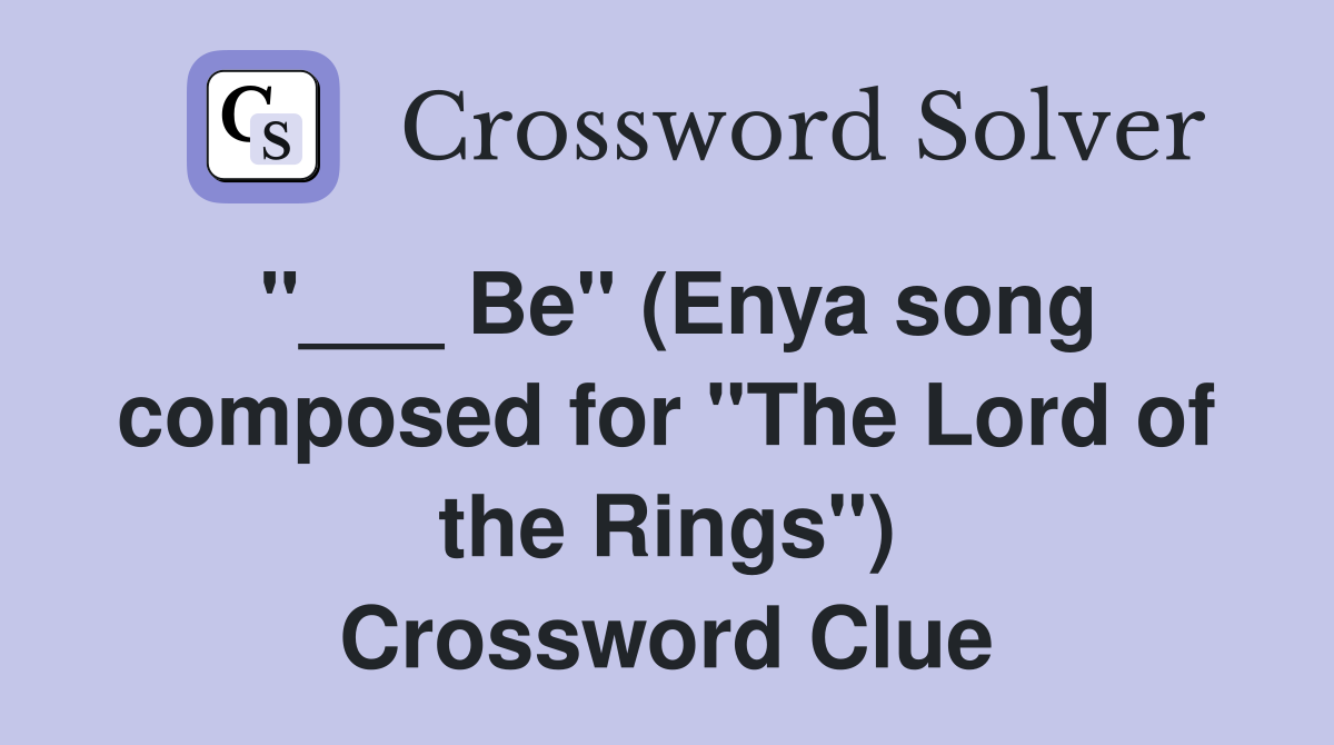 "___ Be" (Enya song composed for "The Lord of the Rings") Crossword Clue