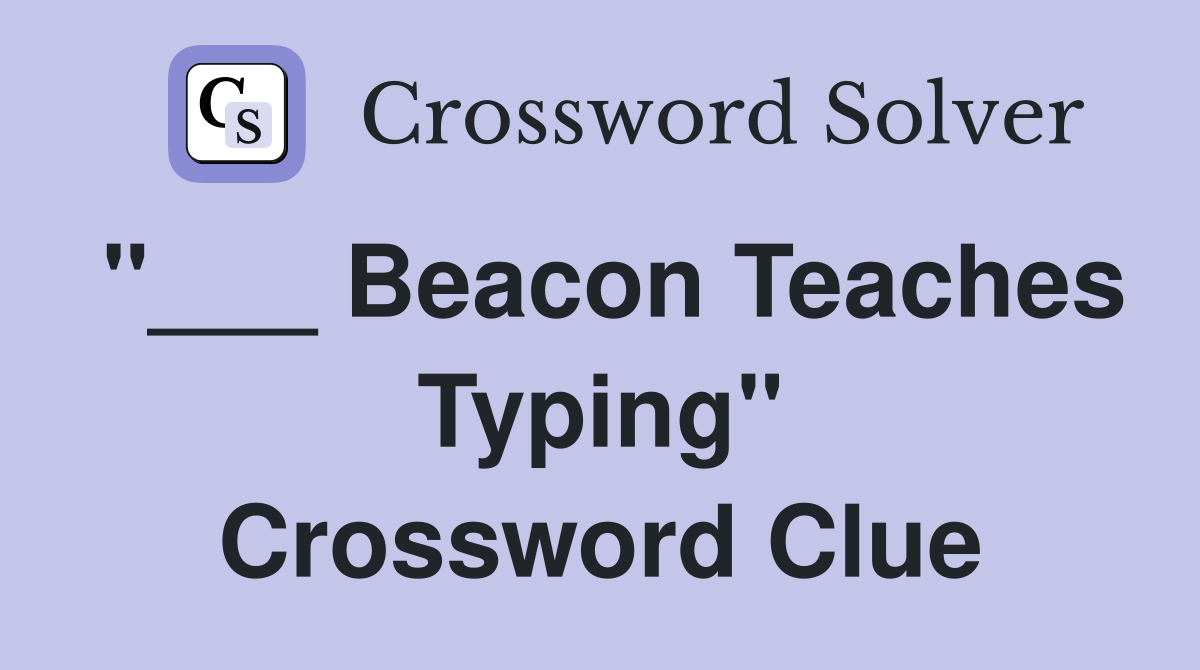 "___ Beacon Teaches Typing" Crossword Clue