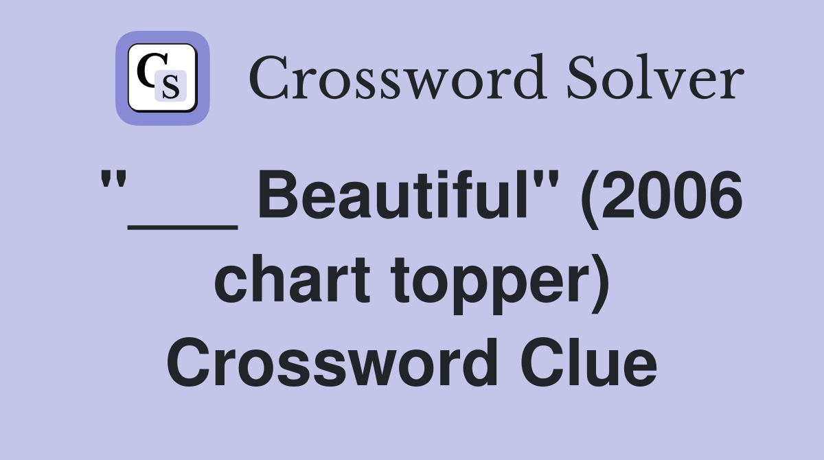 "___ Beautiful" (2006 chart topper) Crossword Clue