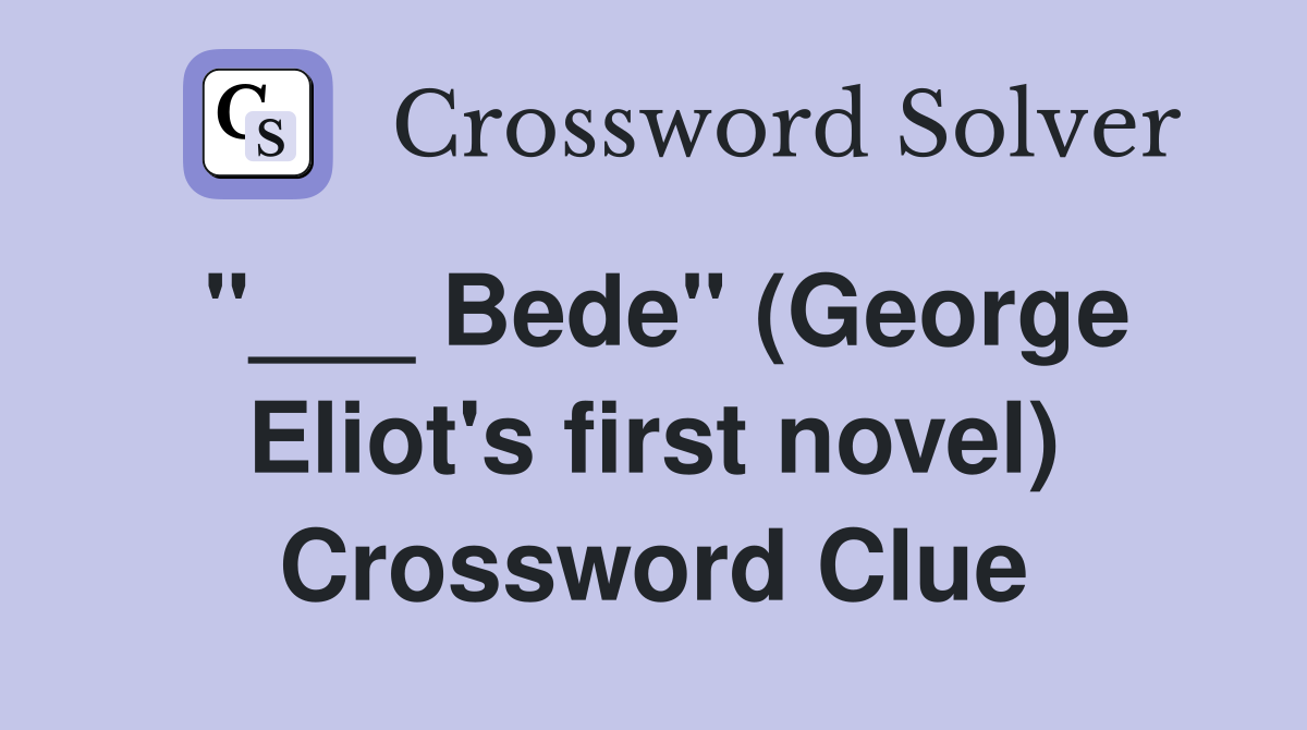 "___ Bede" (George Eliot's first novel) Crossword Clue