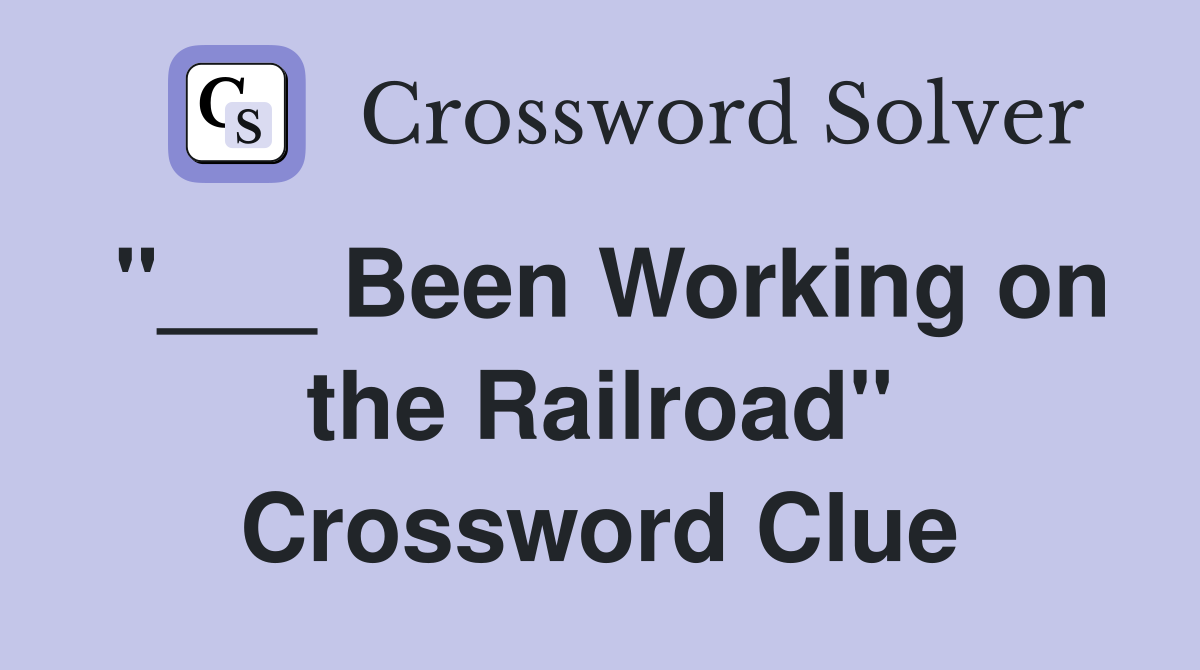 "___ Been Working on the Railroad" Crossword Clue