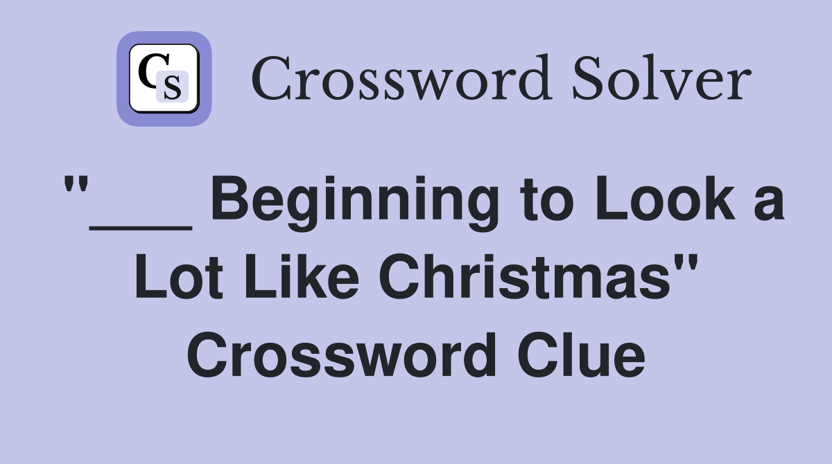 "___ Beginning to Look a Lot Like Christmas" Crossword Clue