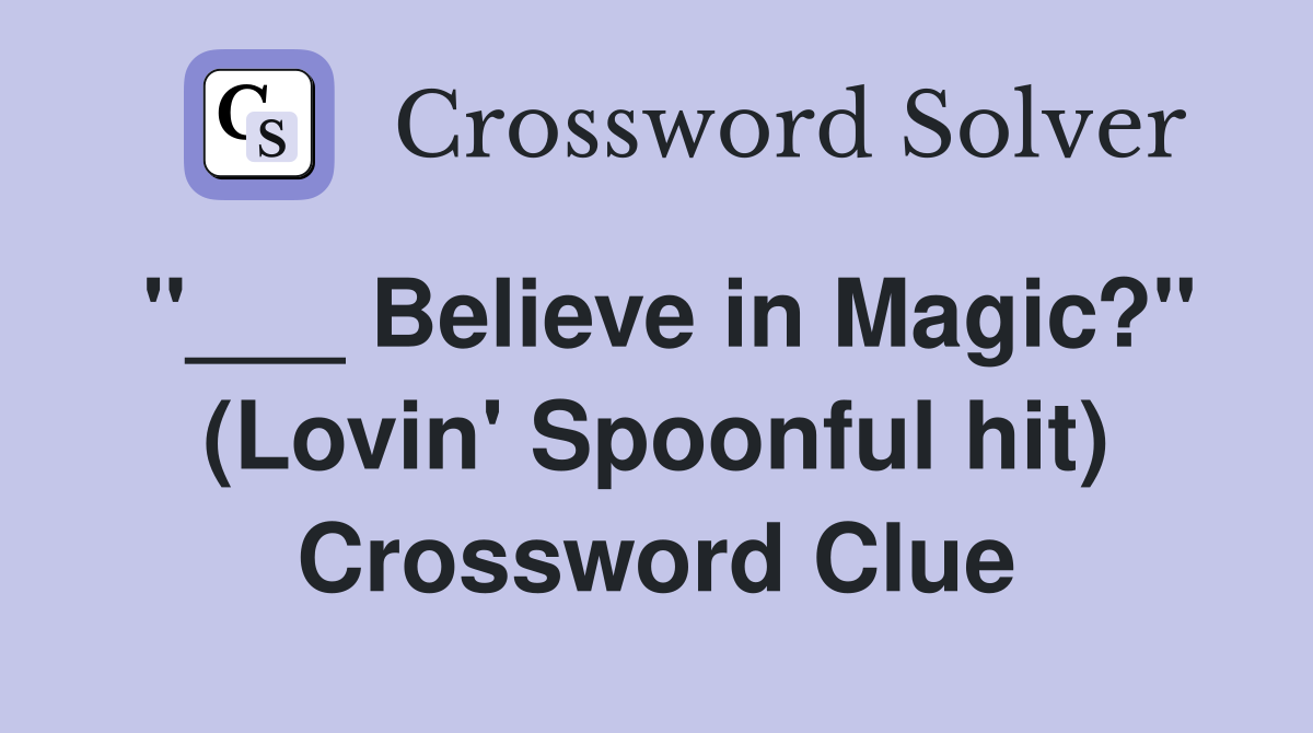 "___ Believe in Magic?" (Lovin' Spoonful hit) Crossword Clue