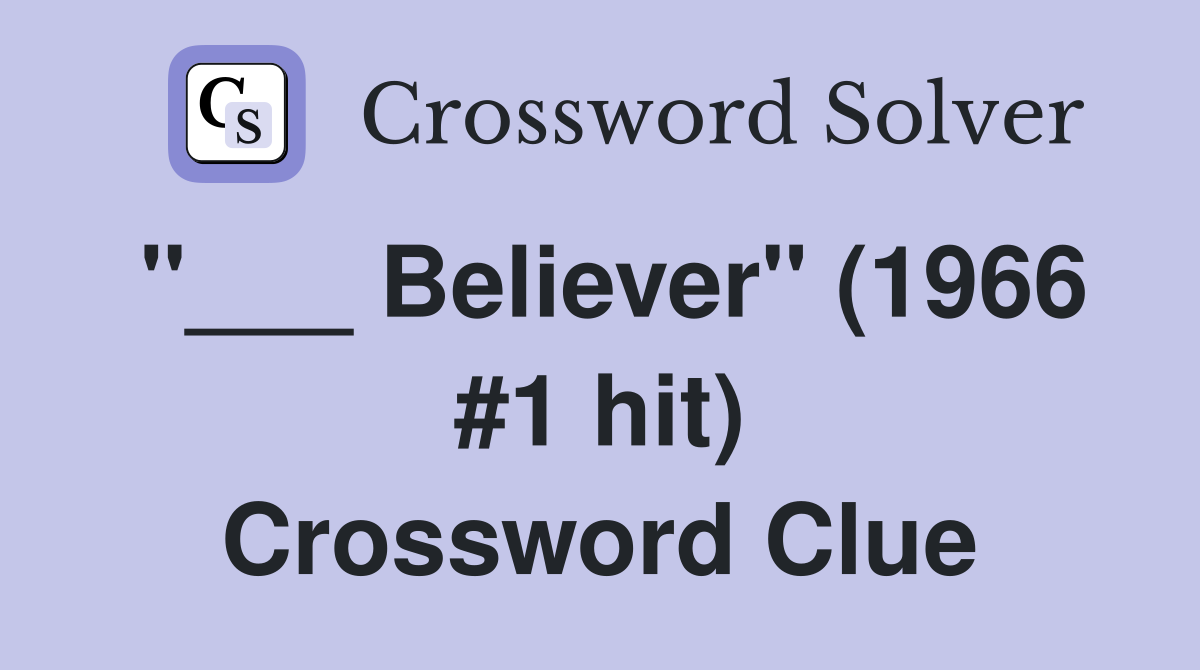 "___ Believer" (1966 #1 hit) Crossword Clue