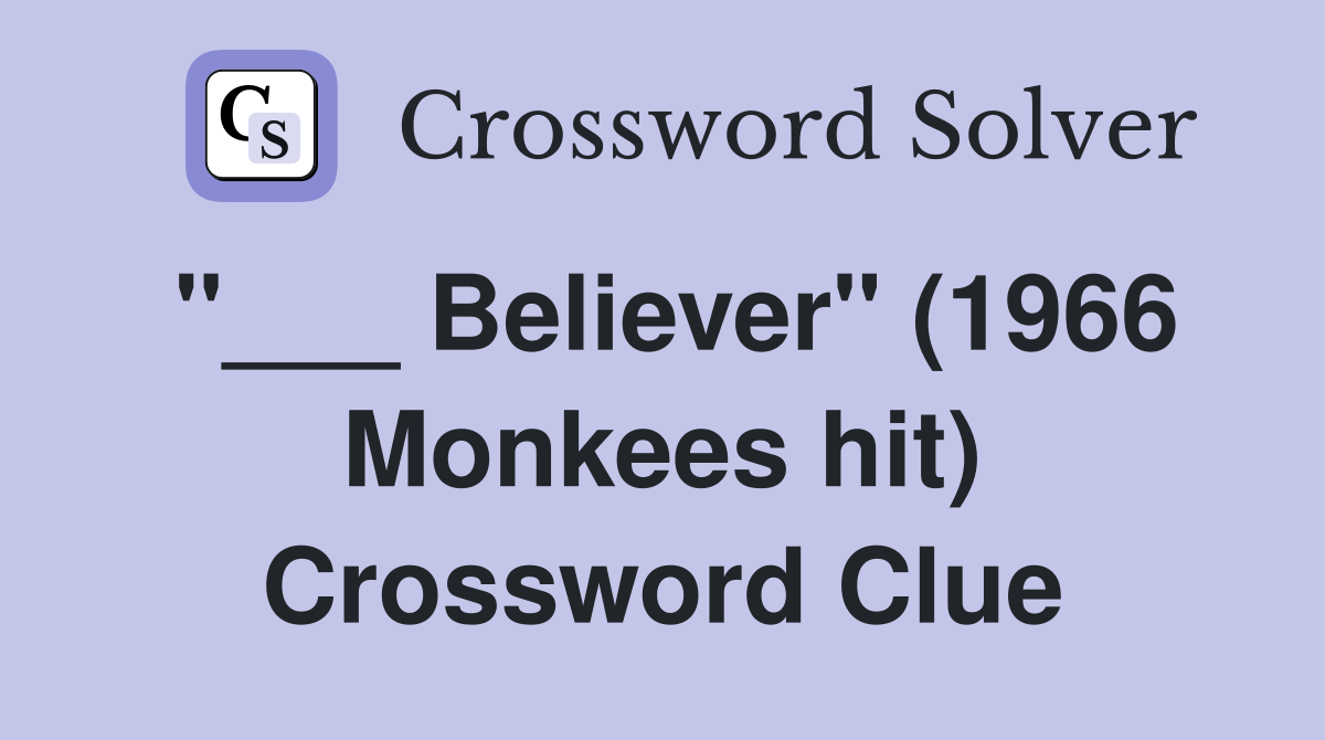 "___ Believer" (1966 Monkees hit) Crossword Clue