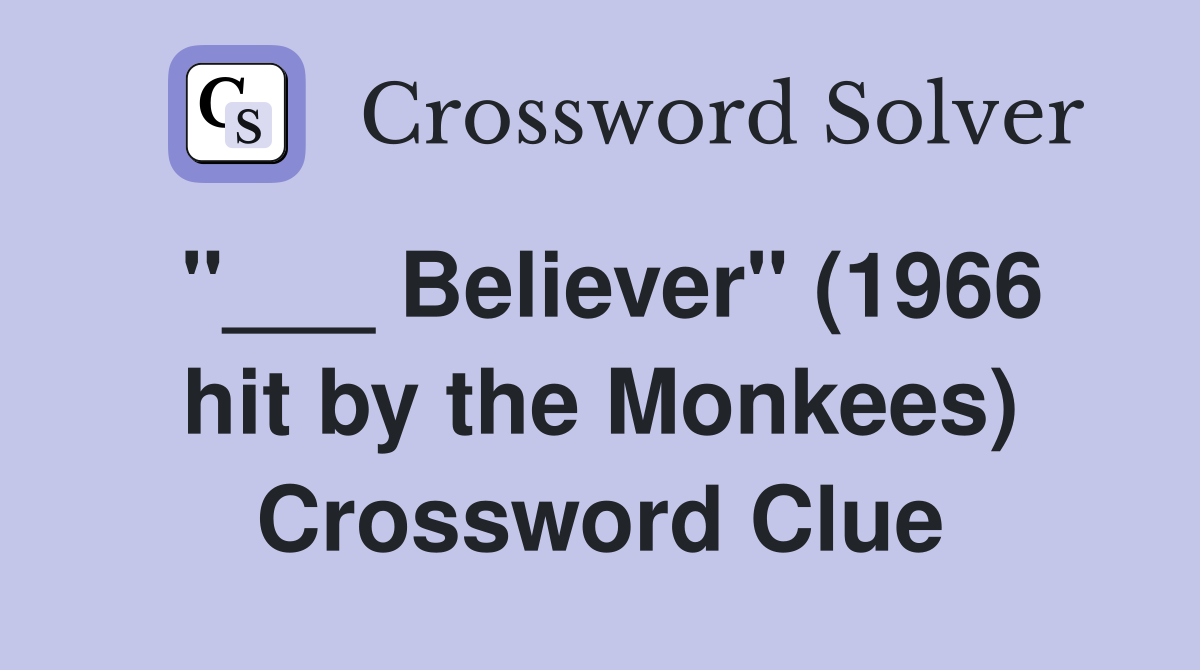 "___ Believer" (1966 hit by the Monkees) Crossword Clue