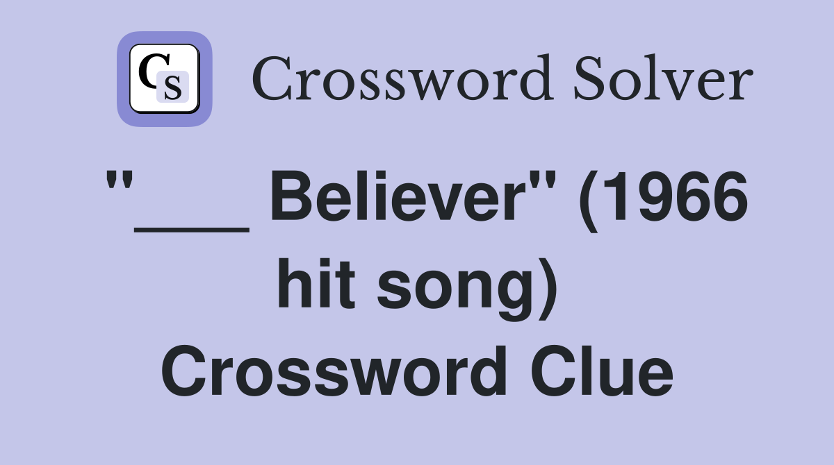"___ Believer" (1966 hit song) Crossword Clue