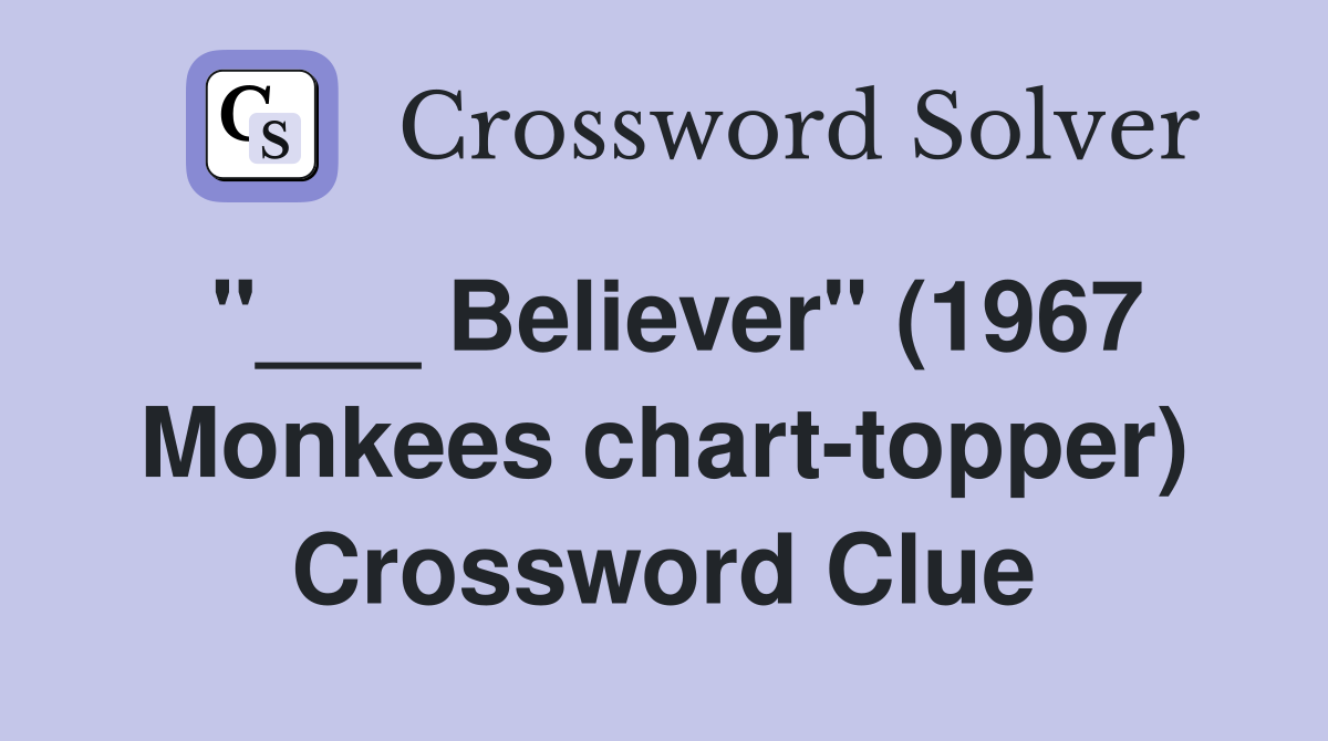 "___ Believer" (1967 Monkees chart-topper) Crossword Clue