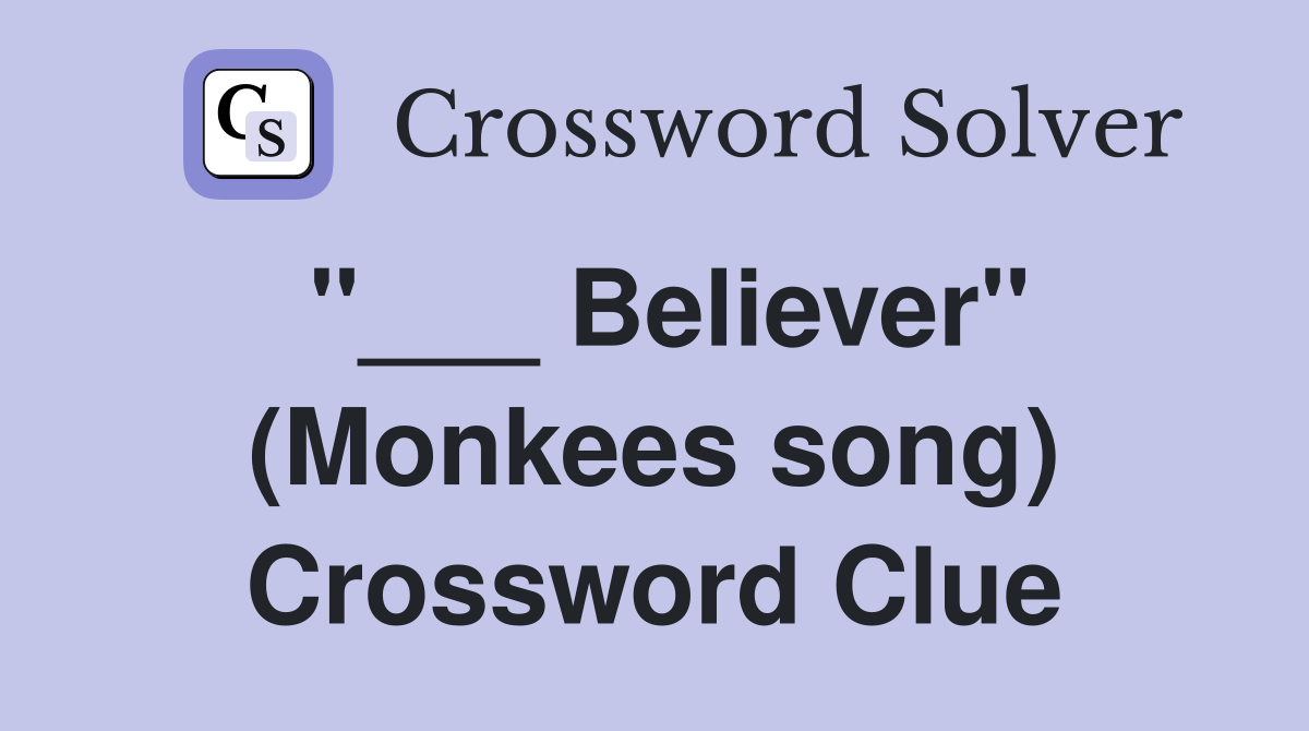 "___ Believer" (Monkees song) Crossword Clue