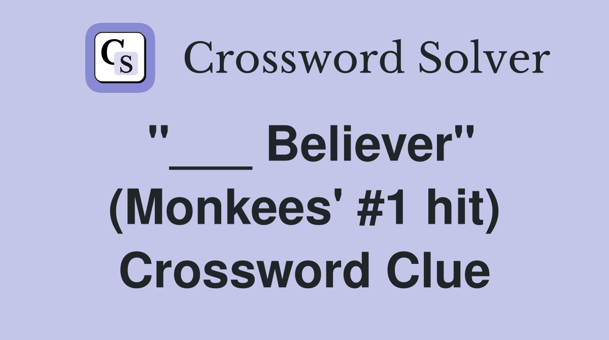 "___ Believer" (Monkees' #1 hit) Crossword Clue