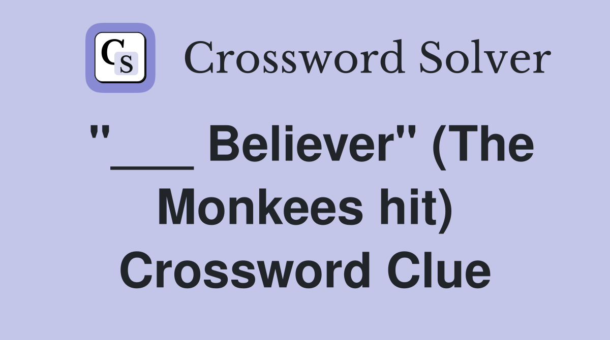 "___ Believer" (The Monkees hit) Crossword Clue