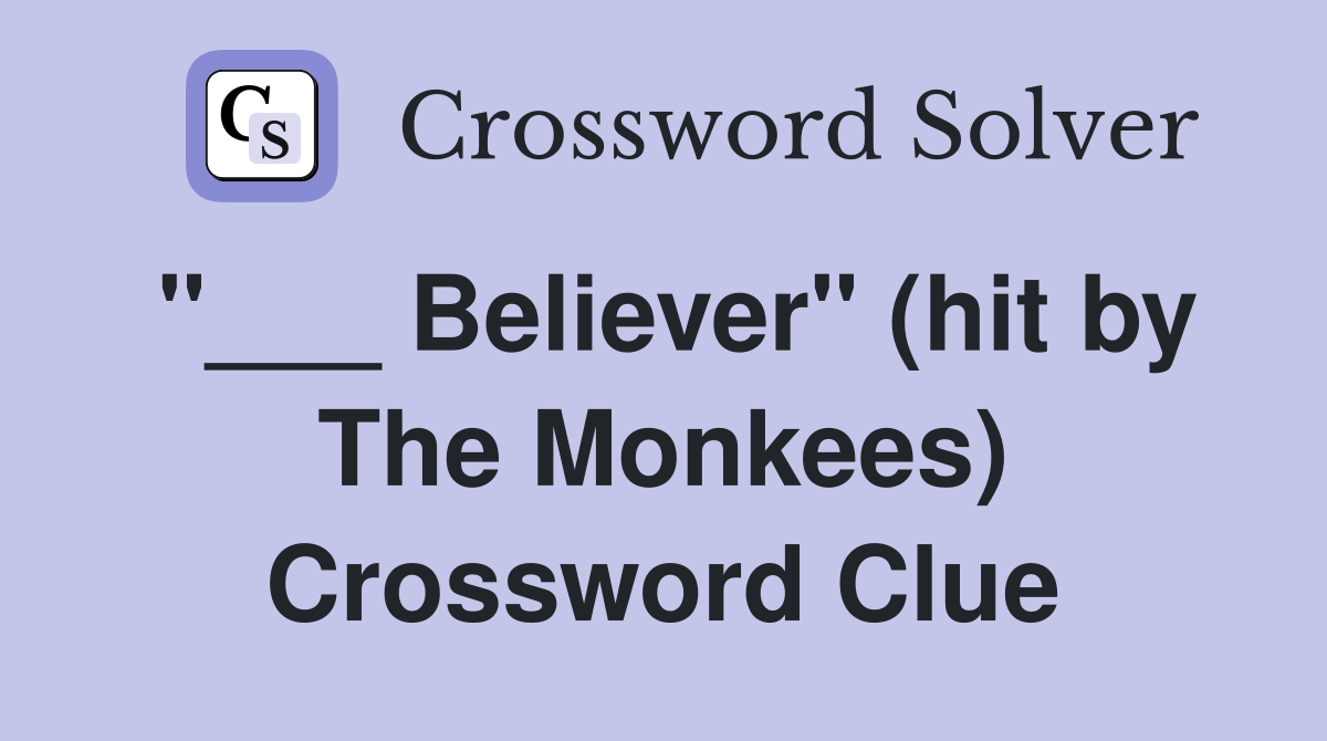 "___ Believer" (hit by The Monkees) Crossword Clue