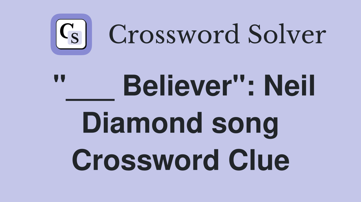 "___ Believer": Neil Diamond song Crossword Clue