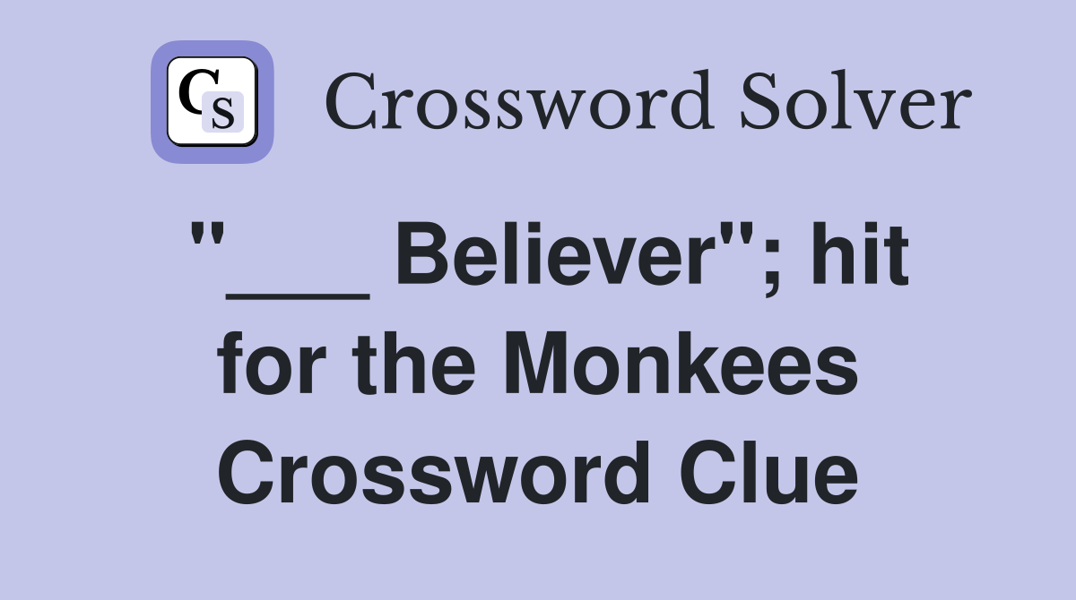 "___ Believer"; hit for the Monkees Crossword Clue