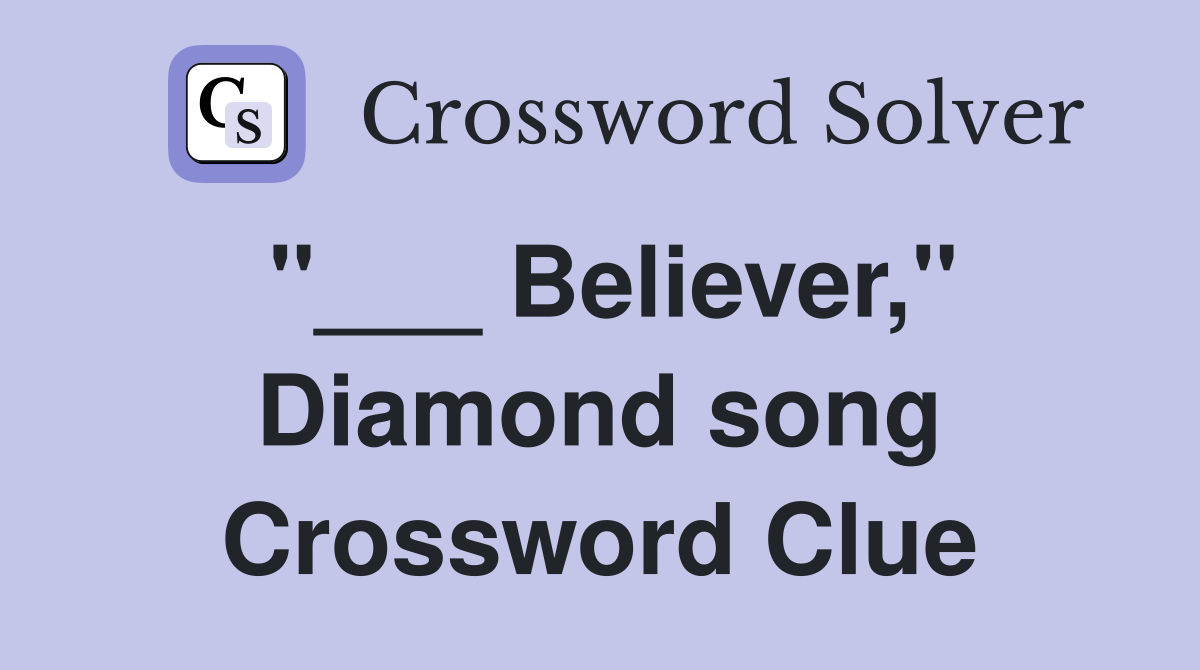 "___ Believer," Diamond song Crossword Clue