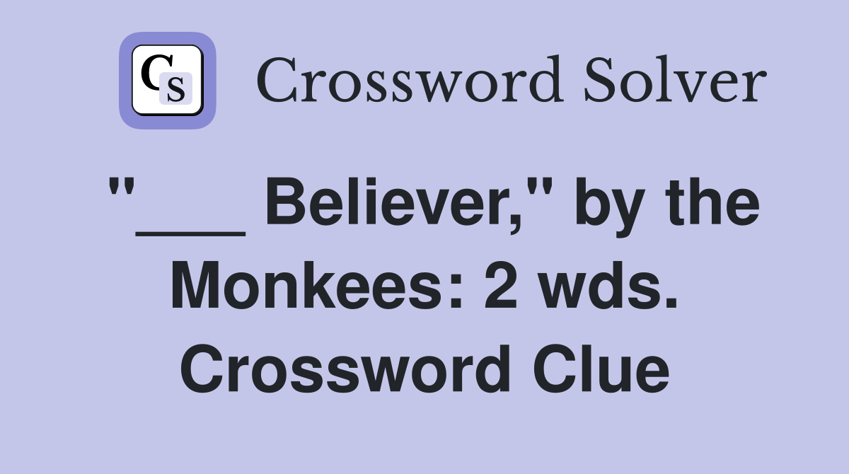 "___ Believer," by the Monkees: 2 wds. Crossword Clue