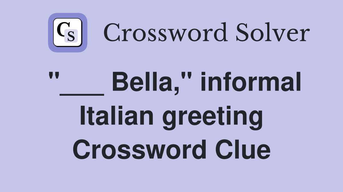 "___ Bella," informal Italian greeting Crossword Clue