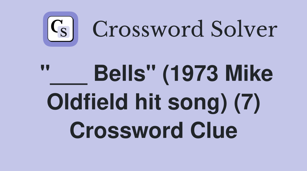 "___ Bells" (1973 Mike Oldfield hit song) (7) Crossword Clue