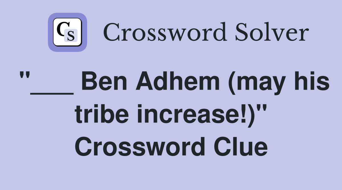 "___ Ben Adhem (may his tribe increase!)" Crossword Clue