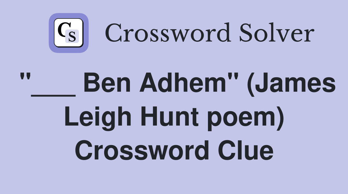 "___ Ben Adhem" (James Leigh Hunt poem) Crossword Clue