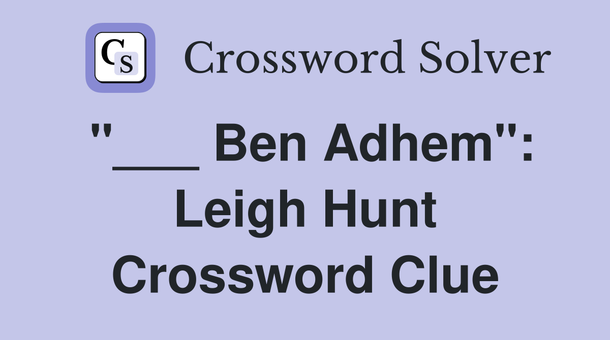 "___ Ben Adhem": Leigh Hunt Crossword Clue