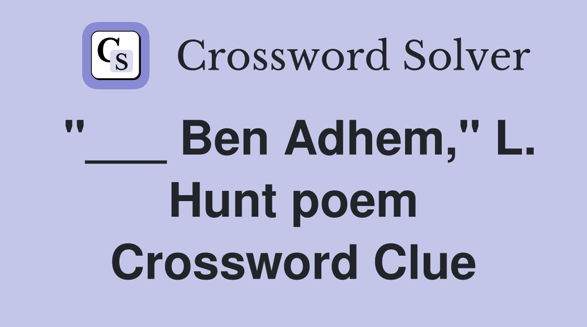 "___ Ben Adhem," L. Hunt poem Crossword Clue