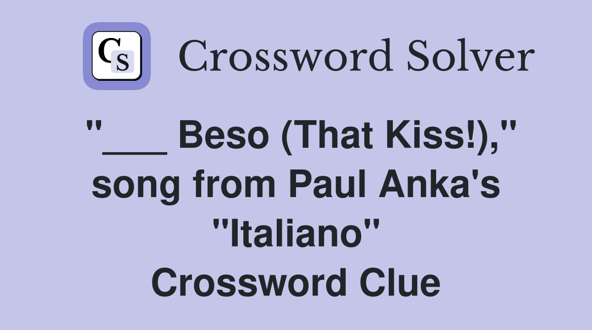 "___ Beso (That Kiss!)," song from Paul Anka's "Italiano" Crossword Clue