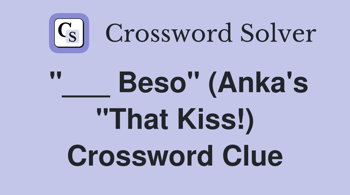 "___ Beso" (Anka's "That Kiss!) Crossword Clue