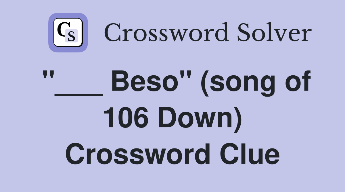 "___ Beso" (song of 106 Down) Crossword Clue