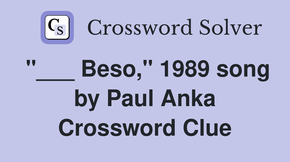 "___ Beso," 1989 song by Paul Anka Crossword Clue