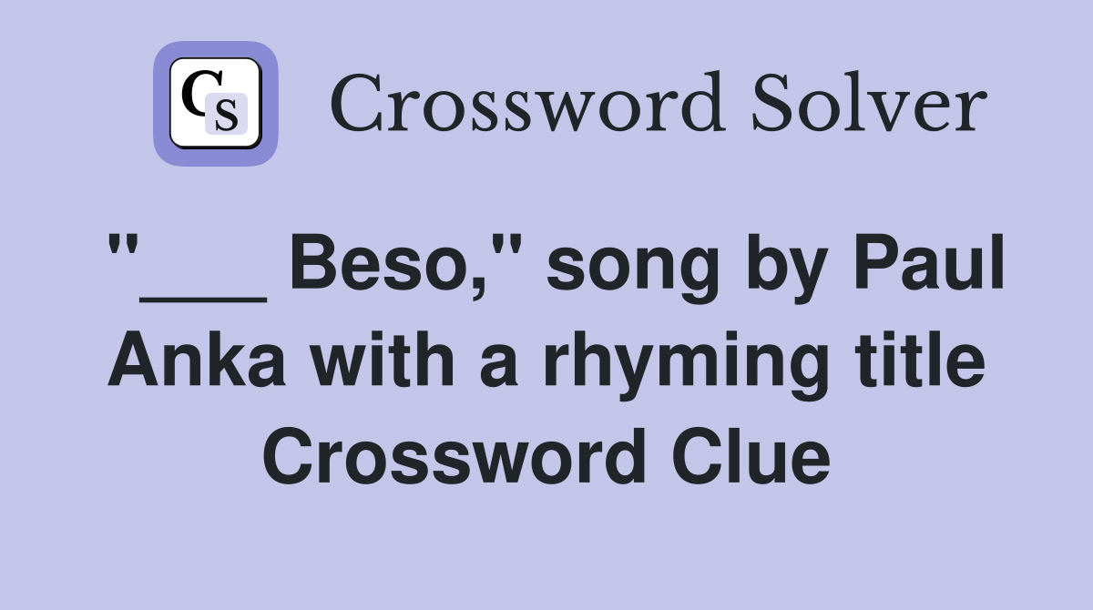 "___ Beso," song by Paul Anka with a rhyming title Crossword Clue