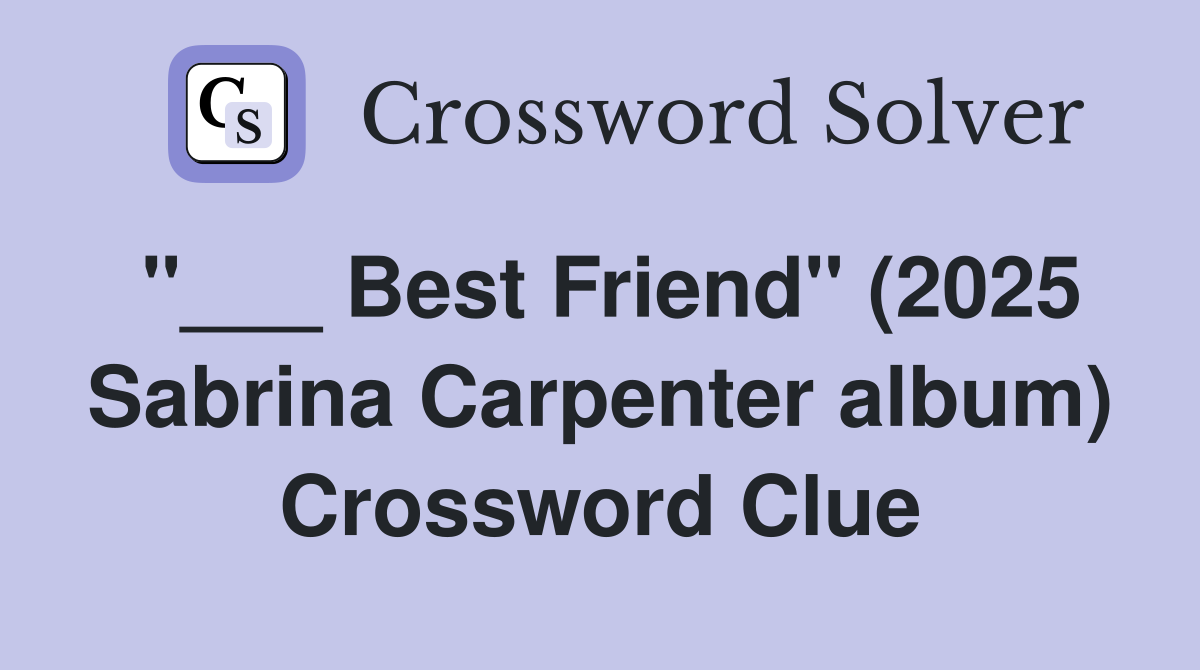 "___ Best Friend" (2025 Sabrina Carpenter album) Crossword Clue
