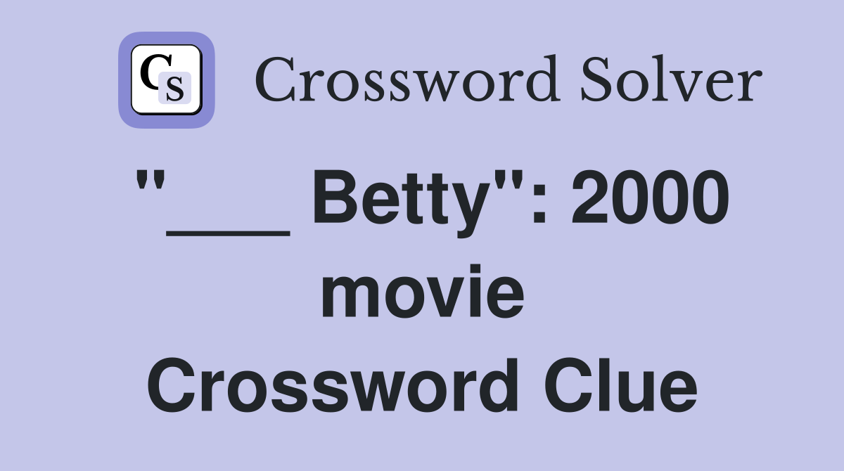"___ Betty": 2000 movie Crossword Clue