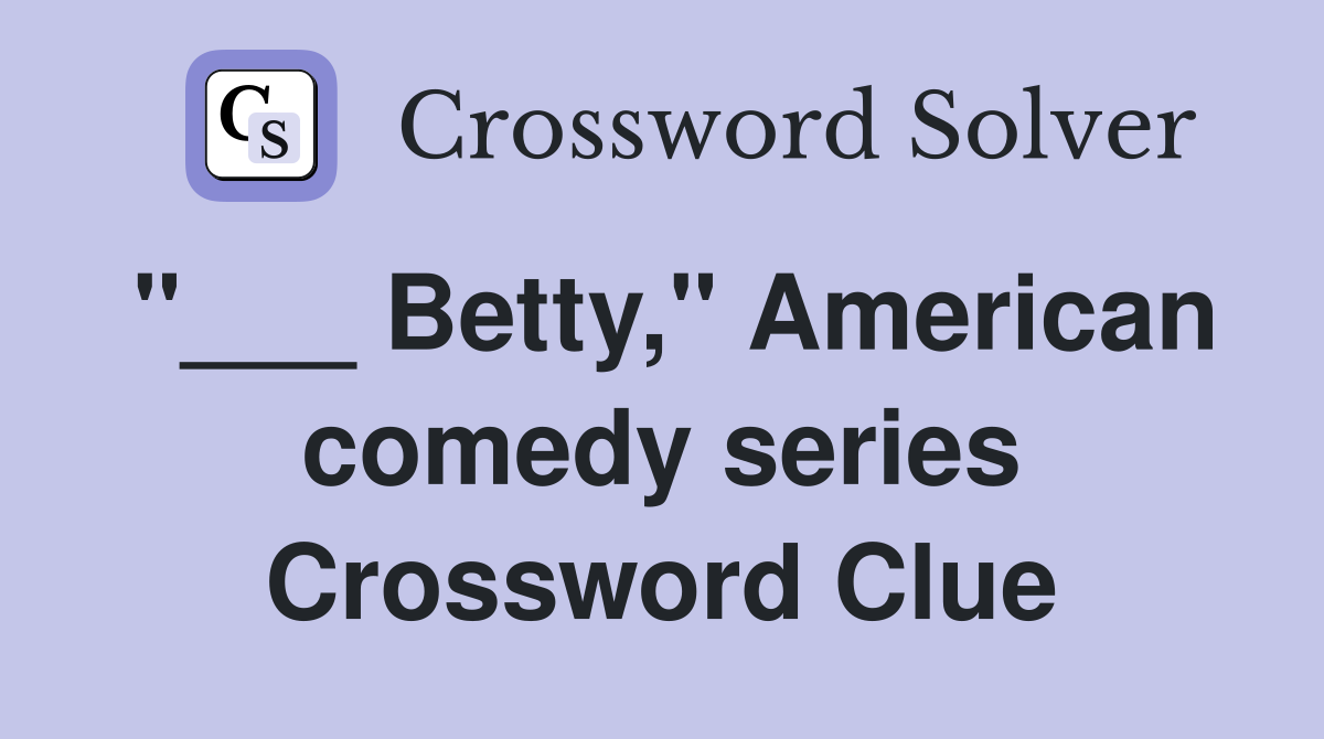 "___ Betty," American comedy series Crossword Clue