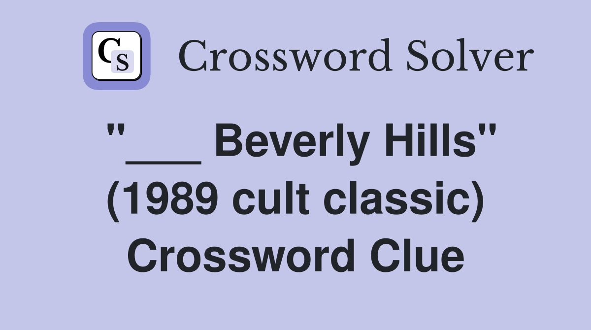 "___ Beverly Hills" (1989 cult classic) Crossword Clue