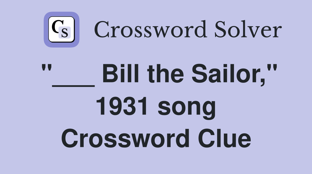 "___ Bill the Sailor," 1931 song Crossword Clue