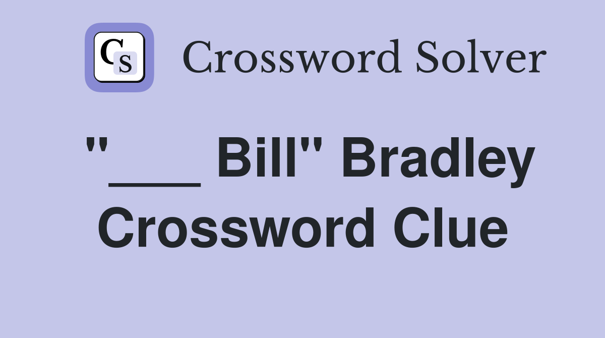 "___ Bill" Bradley Crossword Clue