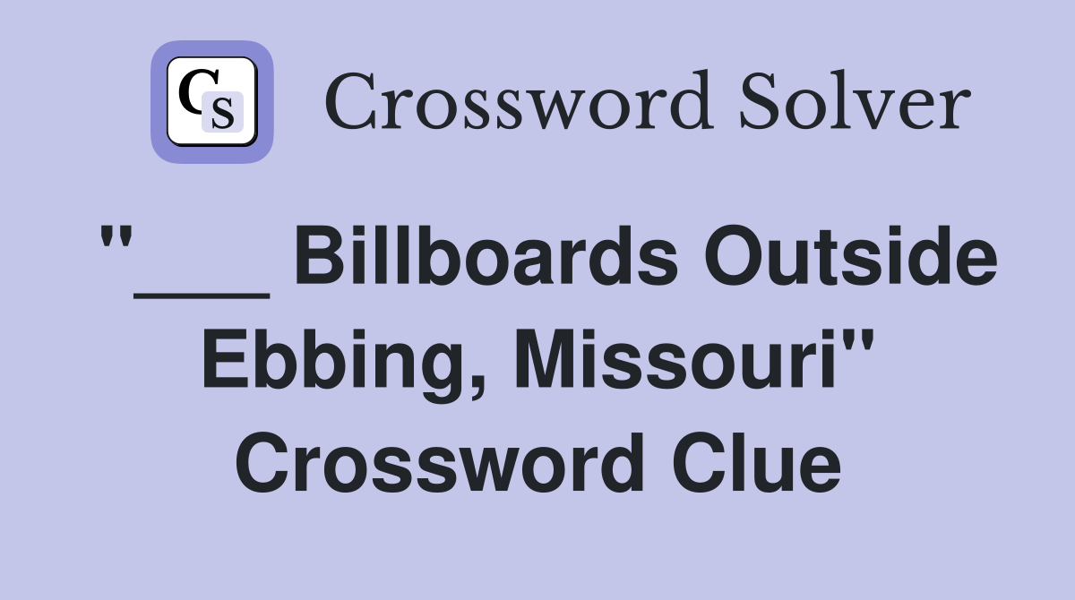 "___ Billboards Outside Ebbing, Missouri" Crossword Clue