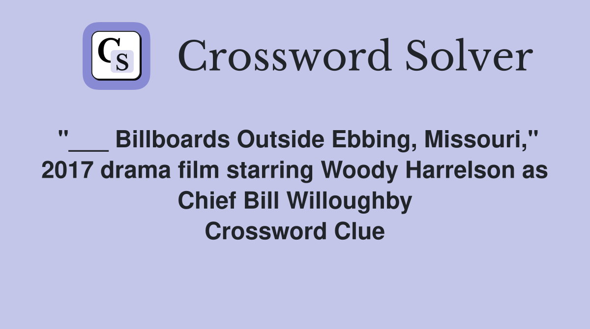 "___ Billboards Outside Ebbing, Missouri," 2017 drama film starring Woody Harrelson as Chief Bill Willoughby Crossword Clue